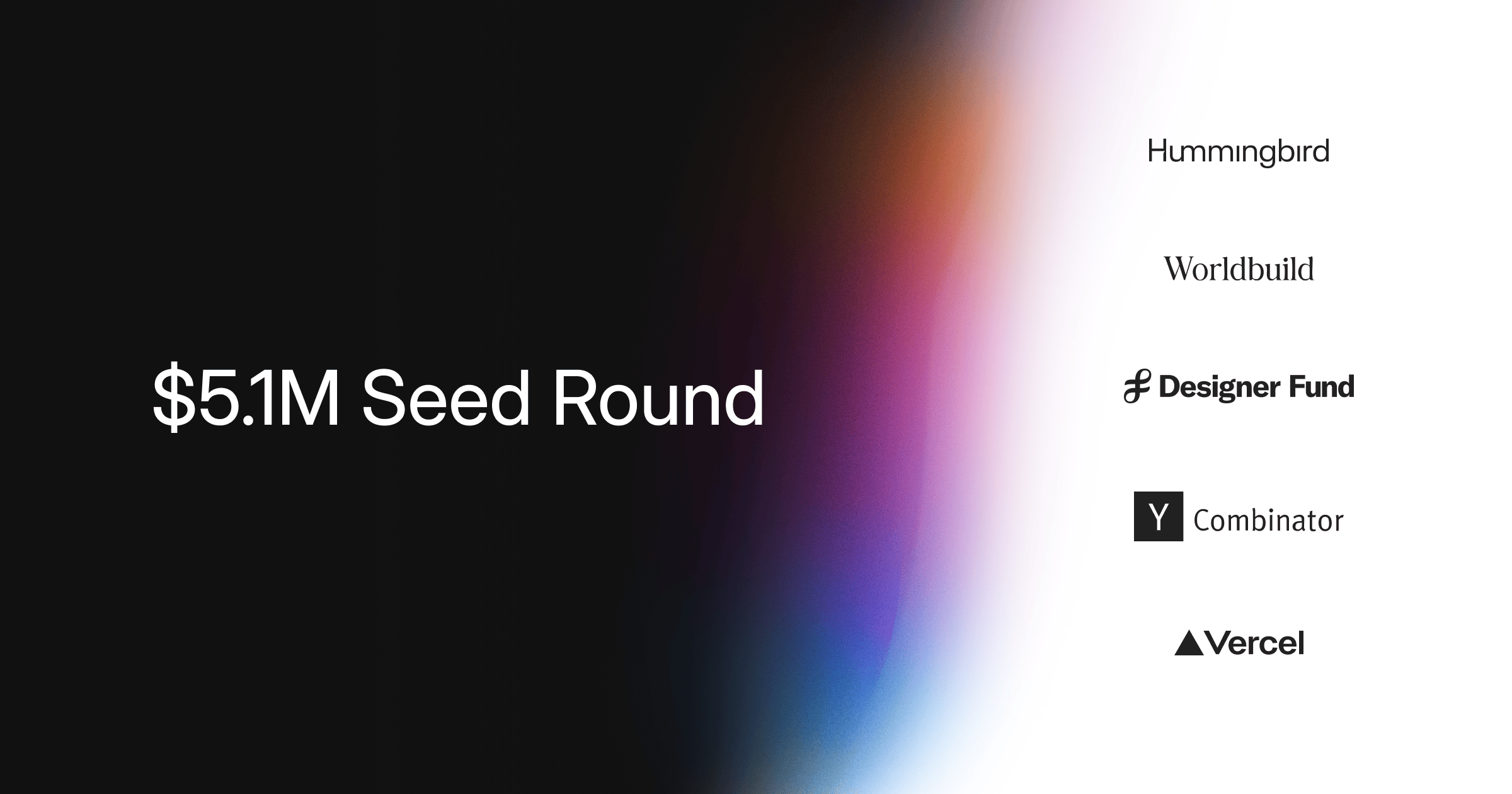 $5.1M Seed Round graphic; investor logos stacked on top of each other, from top-to-bottom: Hummingbird, Worldbuild, Designer Fund, Y Combinator, Vercel, and others.